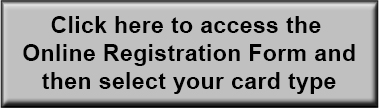 Click here to access the Online Registration Form and then select your card type