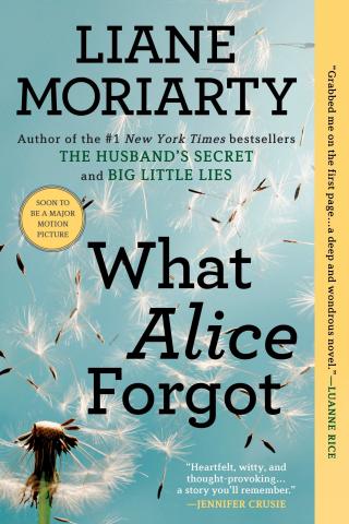 Book cover art: A close up of a dandelion with it's seeds being blown away.  Sky in the background.  Author's name, Liane Moriarty, appears at the top.  The title of the book, What Alice Forgot, appears in the center.