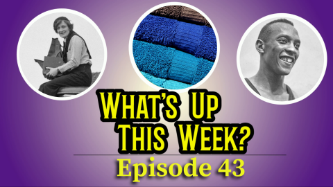 Text: What's Up This Week? Episode 43. 3 images in circles: Dorothea Lange, a pile of towels, and Jesse Owens