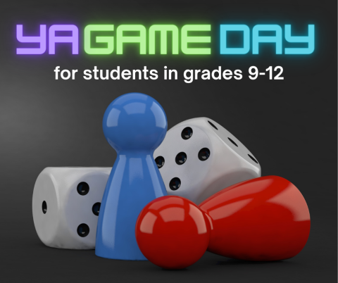 black background with large pair of dice and 2 generic blue and red game pieces taking up most of the image.  "YA Game Day, for students in grades 9-12" appear above it.