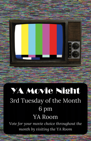 graphic featuring a CRT TV in front of static the flyer says "YA Movie Night 3rd Tuesday of the Month, 6 pm, YA Room, Vote for you choice of movie in the YA Room