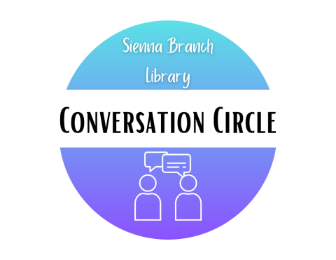 graphic with abstract figures with speech bubbles; above the figures it reads, "Sienna Branch Library: Conversation Circle"